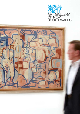 ANNUAL REPORT 2010–11 ART GALLERY of NEW SOUTH WALES OUR VISION to Open People’S Eyes and Minds to the Wonder, 1
