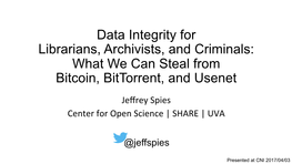 Data Integrity for Librarians, Archivists, and Criminals: What We Can Steal from Bitcoin, Bittorrent, and Usenet