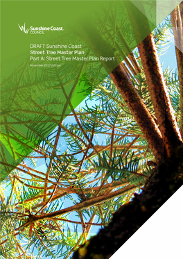 DRAFT Sunshine Coast Street Tree Master Plan Part A: Street Tree Master Plan Report November 2017 Edition © Sunshine Coast Regional Council 2009-Current