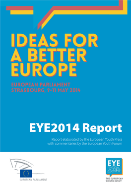 EYE2014 Report Report Elaboratedeye by the Guide European Youth Press with Commentaries by the European Youth Forum 2 Table of Contents