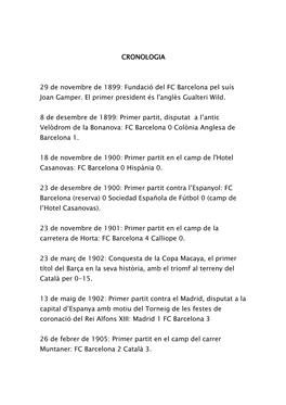CRONOLOGIA CRONOLOGIA 29 De Novembre De 1899: Fundació Del FC Barcelona Pel Suís Joan Gamper. El Primer President És L'anglè
