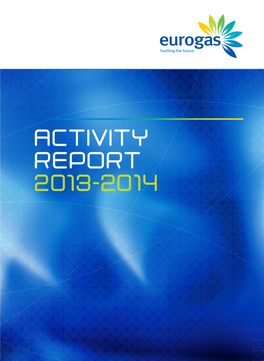 ACTIVITY REPORT 2 13-2 14 Eurogas Is the Association Representing the European Gas Wholesale, Retail and Distribution Sectors