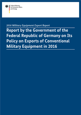 Report by the Government of the Federal Republic of Germany on Its Policy on Exports of Conventional Military Equipment in 2016 Imprint