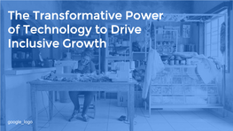 The Transformative Power of Technology to Drive Inclusive Growth