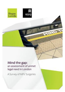 Mind the Gap: an Assessment of Unmet Legal Need in London a Survey of Mps’ Surgeries