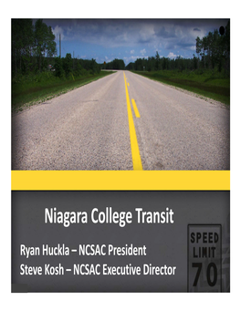 Niagara College Transit Ryan Huckla – NCSAC President Steve Kosh – NCSAC Executive Director Presentation Index