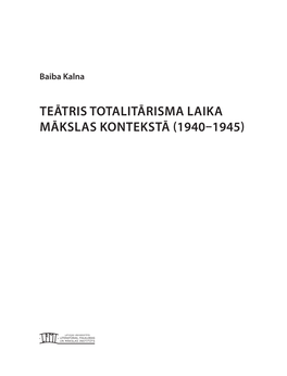 TEĀTRIS TOTALITĀRISMA LAIKA MĀKSLAS KONTEKSTĀ (1940–1945) UDK 792.2 (474.3)(091) Ka 270