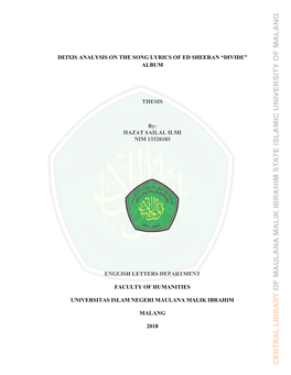 DEIXIS ANALYSIS on the SONG LYRICS of ED SHEERAN “DIVIDE” ALBUM THESIS By: HAZAT SAILAL ILMI NIM 13320183 ENGLISH LETTERS