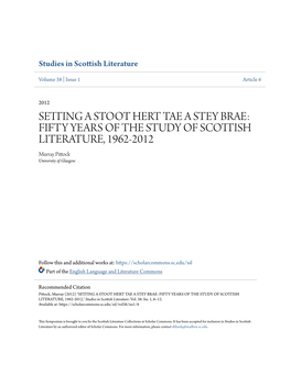 SETTING a STOOT HERT TAE a STEY BRAE: FIFTY YEARS of the STUDY of SCOTTISH LITERATURE, 1962-2012 Murray Pittock University of Glasgow