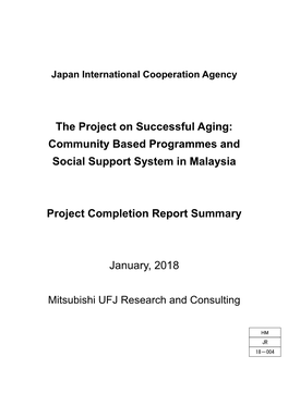 The Project on Successful Aging: Community Based Programmes and Social Support System in Malaysia Project Completion Report Summ