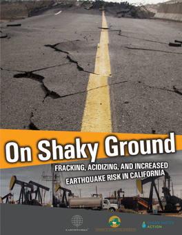 ON SHAKY GROUND: FRACKING, ACIDIZING, and INCREASED EARTHQUAKE RISK in CALIFORNIA ª SHAKYGROUND.ORG 3 Executive Summary