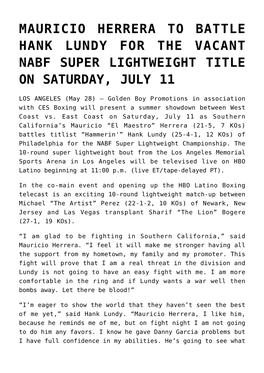 Mauricio Herrera to Battle Hank Lundy for the Vacant Nabf Super Lightweight Title on Saturday, July 11