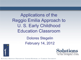 Applications of the Reggio Emilia Approach to U. S. Early Childhood Education Classroom Dolores Stegelin February 14, 2012 Key Concepts of the Reggio Emilia Approach