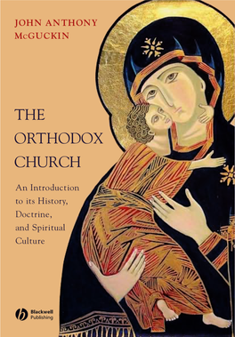 The Orthodox Church: an Introduction to Its History, Doctrine, and Spiritual Culture John Anthony Mcguckin © 2008 John Anthony Mcguckin