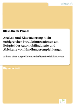 Analyse Und Klassifizierung Nicht Erfolgreicher Produktinnovationen Am Beispiel Der Automobilindustrie Und Ableitung Von Handlungesempfehlungen