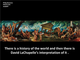 There Is a History of the World and Then There Is David Lachapelle's