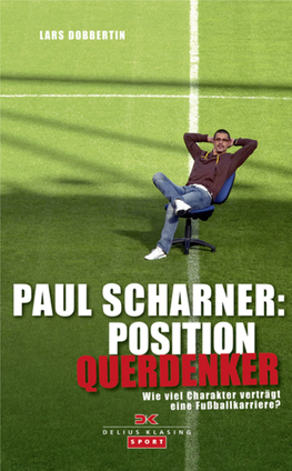 PAUL SCHARNER: POSITION QUERDENKER Wie Viel Charakter Verträgt Eine Fußballkarriere?