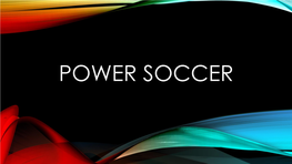 POWER SOCCER POWER SOCCER • a Team Sport Designed to Be Very Similar to Able-Bodied Soccer with Necessary Adaptations