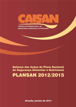 Balanço Das Ações Do Plano Nacional De Segurança Alimentar E Nutricional – PLANSAN 2012-2015 Brasília, DF: MDS, Secretaria-Executiva Da CAISAN, 2013