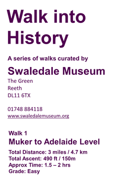 Muker to Adelaide Level Total Distance: 3 Miles / 4.7 Km Total Ascent: 490 Ft / 150M Approx Time: 1.5 – 2 Hrs Grade: Easy Muker to Adelaide Level (Easy)