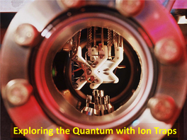 Exploring the Quantum with Ion Traps Exploring the Quantum with Ion Traps