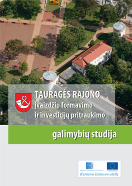 TAURAGĖS RAJONO Įvaizdžio Formavimo Ir Investicijų Pritraukimo Galimybių Studija Studijos Užsakovas: Tauragės Rajono Savivaldybės Administracija