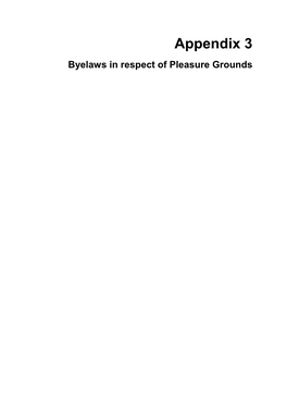 Appendix 3 Byelaws in Respect of Pleasure Grounds