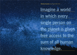 Wikimedia Foundation Annual Report 2009–2010 Imagine a World in Which Every Single Person on the Planet Is Given Free Access to the Sum of All Human