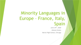 Minority Languages in Europe – France, Italy, Spain June 24Th, 2020 Alessia Zulato Marist High School, Chicago