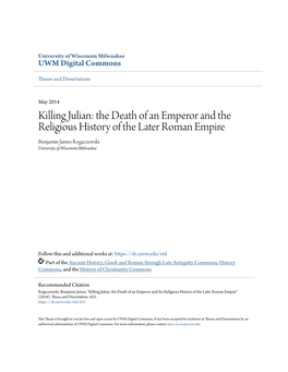 Killing Julian: the Death of an Emperor and the Religious History of the Later Roman Empire Benjamin James Rogaczewski University of Wisconsin-Milwaukee
