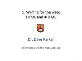 5. Wri Ng for the Web: HTML and XHTML Dr. Dave Parker