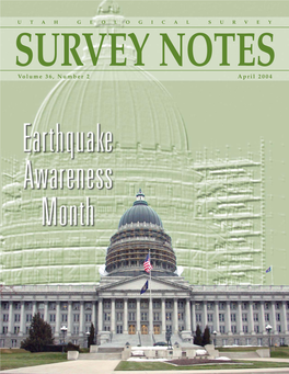 SURVEY NOTES Volume 36, Number 2 April 2004 Table of Contents Improving Our Understanding of the Earthquake Hazards in Utah