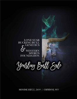 MONDAY, JULY 22, 2019 | CHEYENNE, WY We Couldn’T Be More Excited to Welcome You to This Sale and Venue for Our Set of Yearling Bucking Bulls