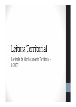 Leitura Territorial Gerência De Monitoramento Territorial – GEMOT O Que Pretendíamos?