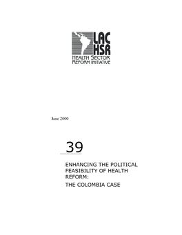 ENHANCING the POLITICAL FEASIBILITY of HEALTH REFORM: the COLOMBIA CASE Enhancing the Political Feasibility of Health Reform: the Colombia Case