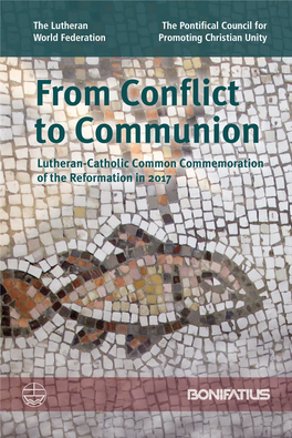 From Conflict to Communion the Lutheran the Pontifical Council for World Federation Promoting Christian Unity (LWF) (PCPCU) from Conflict to Communion
