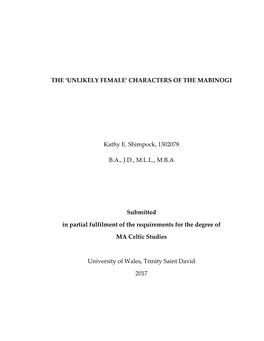 THE 'UNLIKELY FEMALE' CHARACTERS of the MABINOGI Kathy E. Shimpock, 1302078 B.A., J.D., M.L.L., M.B.A Submitted in Partial