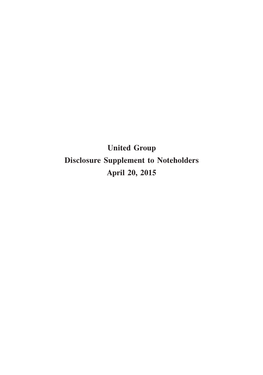 United Group Disclosure Supplement to Noteholders April 20, 2015 Table of Contents