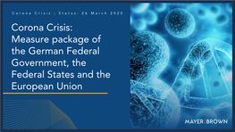 Measure Package of the German Federal Government, the Federal States and the European Union C O R O N a C R I S I S | M a R C H 2 0 2 0