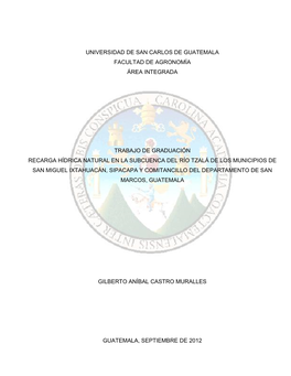 Universidad De San Carlos De Guatemala Facultad De Agronomía Área Integrada Trabajo De Graduación Recarga Hídrica Natural En