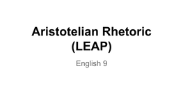 Aristotelian Rhetoric (LEAP) English 9 Aristotle (384 B.C