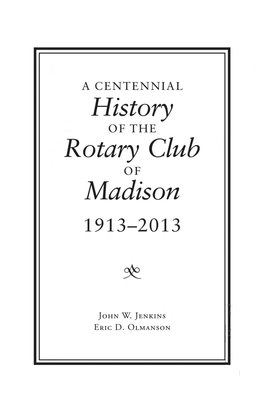 A Centennial History of the Rotary Club of Madison, 1913-2013