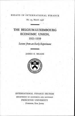 ESSAYS in INTERNATIONAL FINANCE •No. 25, March 1956 the BELGIUM-LUXEMBOURG ECONOMIC UNION, 1921-1939 JAMES E. MEADE INTERNATIO