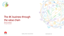 The 4K Business Through the Value Chain René Lambers Principal Consultant