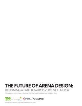 The Future of Arena Design: Designing a Path Towards Zero Net Energy Denver Green Team Innovation Incubator Research | Fall 2019