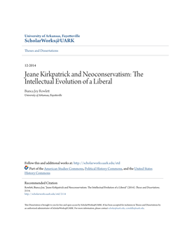 Jeane Kirkpatrick and Neoconservatism: the Intellectual Evolution of a Liberal Bianca Joy Rowlett University of Arkansas, Fayetteville