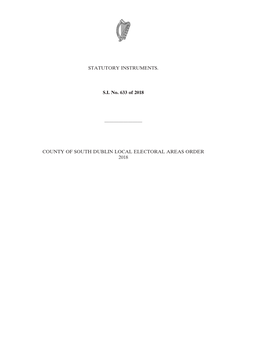 STATUTORY INSTRUMENTS. S.I. No. 633 of 2018 ———————— COUNTY of SOUTH DUBLIN LOCAL ELECTORAL AREAS ORDER 2018