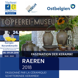 RAEREN (B) Tel.: +32-(0)87/850903 Info@Toepfereimuseum.Org RAEREN 2018 PASSIONNÉ PAR LA CÉRAMIQUE! SCHITTERENDE KERAMIEK! Zum 24