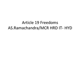 Article 19 Freedoms AS.Ramachandra/MCR HRD IT- HYD Introduction • Personal Liberty Is the Most Important of All Fundamental Rights