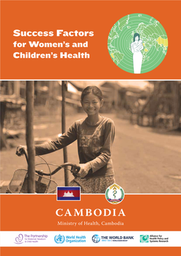 Cambodia Ministry of Health, Cambodia “Success Factors for Women’S and Children’S Health: Cambodia” Is a Document of the Ministry of Health, Cambodia